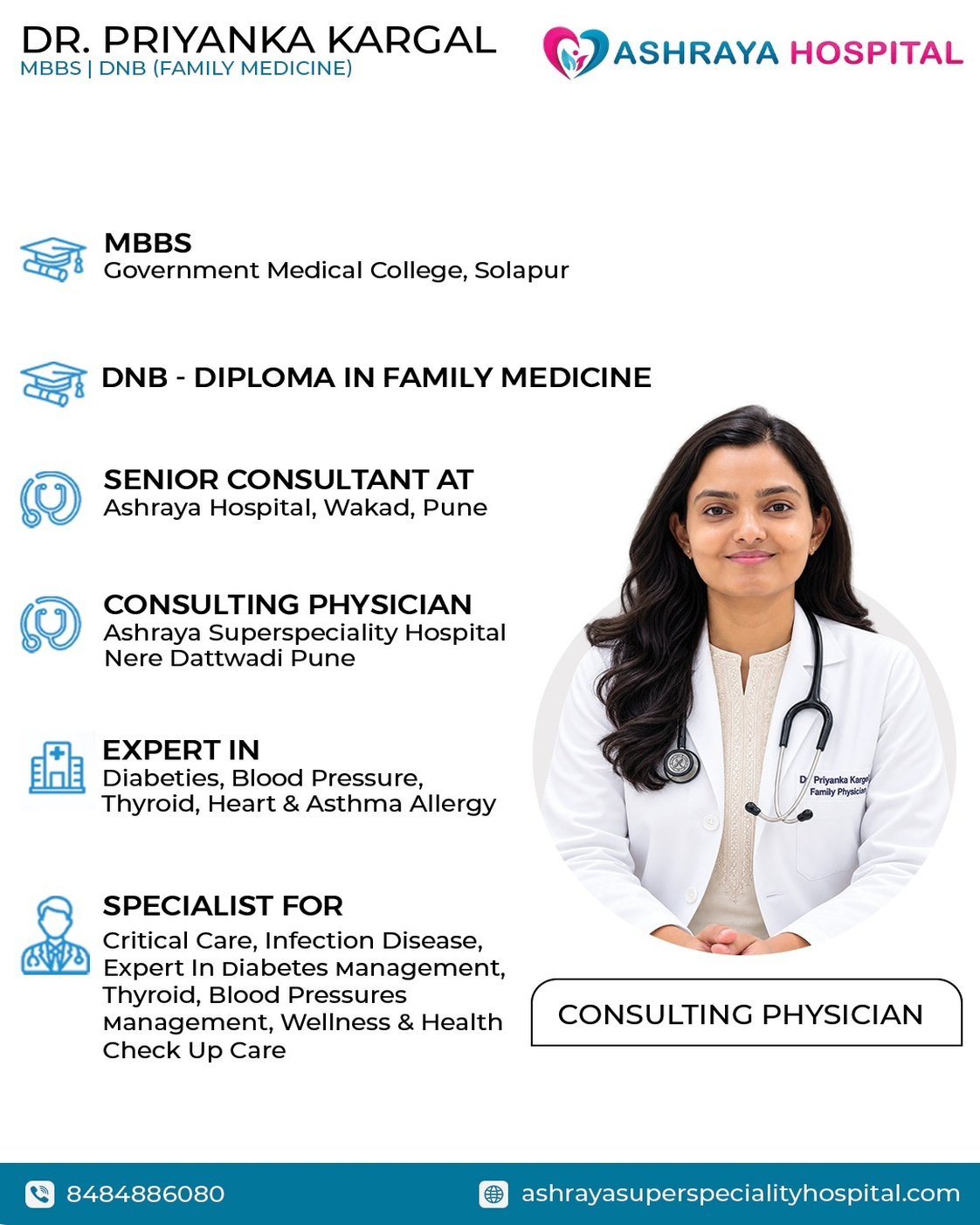 Dr. Priyanka Kargal – Consulting Physician in Pune | Ashraya Hospital Dr. Priyanka Kargal, MBBS, DNB in Family Medicine, Consulting Physician at Ashraya Superspeciality Hospital, Pune, specializing in diabetes, blood pressure, thyroid, heart health, asthma, critical care, and infection management.